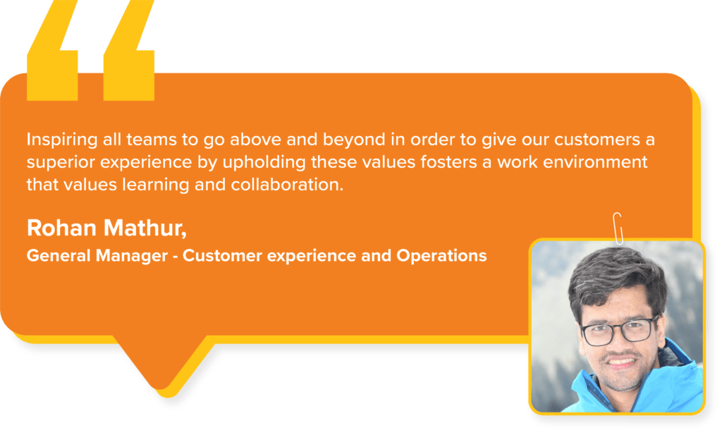 Swiggy Values : Rohan Mathur, General Manager - Customer experience and Operations, says, " Inspiring all teams to go above and beyond in order to give our customers a superior experience by upholding these values fosters a work environment that values learning and collaboration."